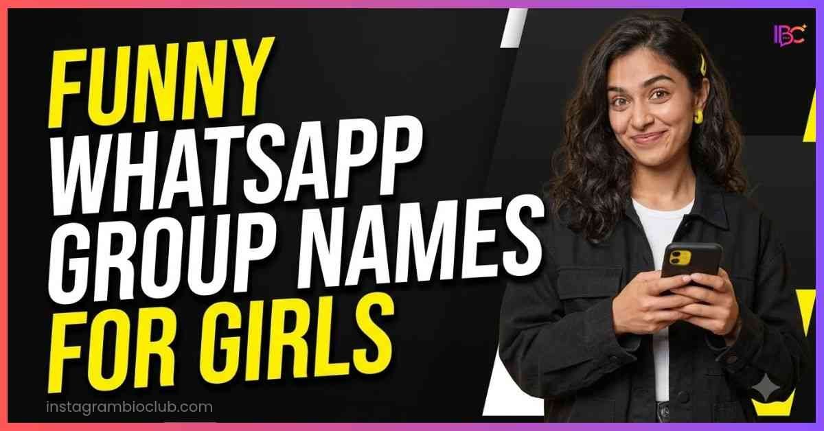 Funny WhatsApp Group Names For Girls​