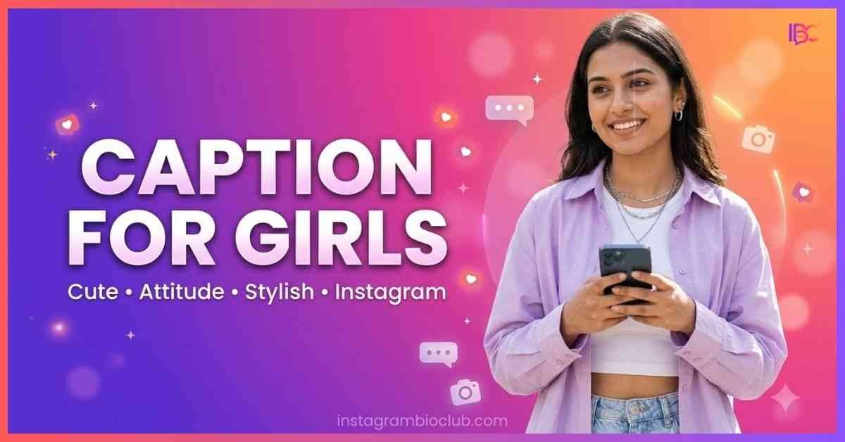 Caption For Girls | 984+ Cute, Attitude, Stylish & Aesthetic Captions