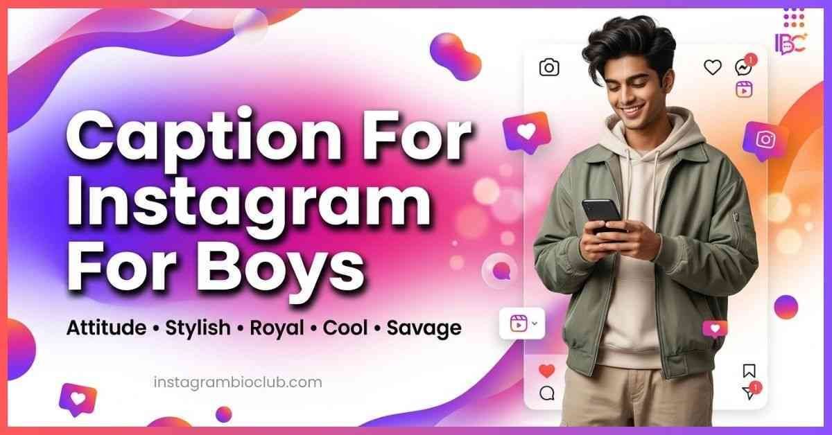 Caption For Instagram For Boys – Attitude, Cool, Stylish & Unique