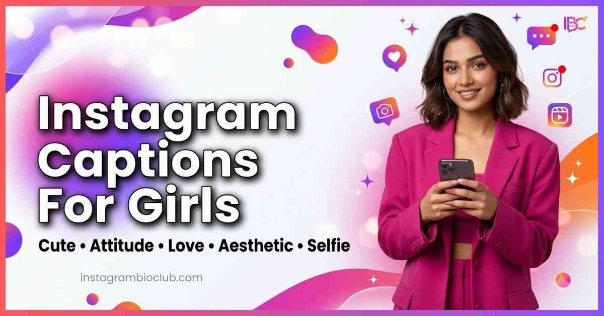 Instagram Captions For Girls – Cute, Attitude, Stylish & Unique