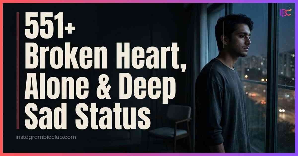 Sad Status | 551+ Broken Heart, Alone & Deep Status